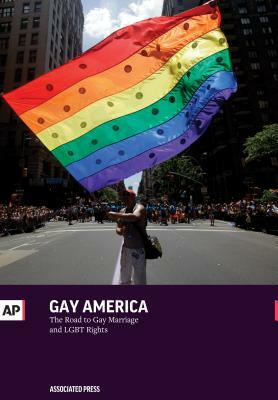 Gay America: The Road to Gay Marriage and LGBT Rights by Associated Press