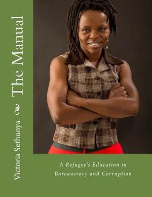 The Manual: A Refugee's Education in Bureaucracy and Corruption by Victoria Sethunya