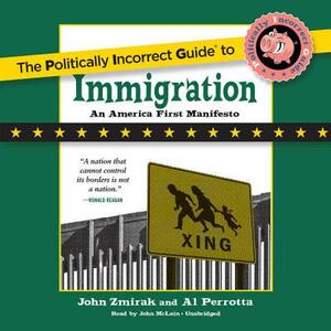 The Politically Incorrect Guide to Immigration by Al Perrotta, John Zmirak