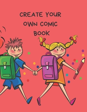 Create Your Own Comic Book: Comic Strip Practice Book for All You Artists Who Want to Develop Your Skills in Comic and Cartoon Art. 100 Pages for by Krisanto Studios