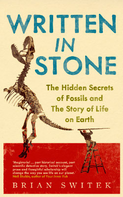 Written in Stone: The Hidden Secrets of Fossils and the Story of Life on Earth by Brian Switek