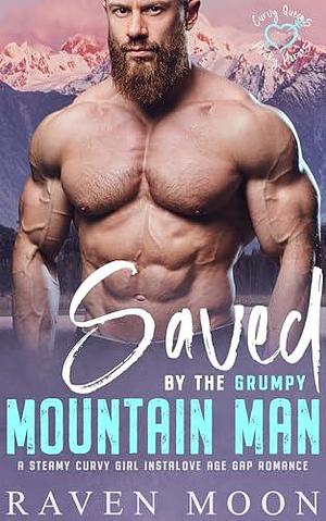 Saved by the Grumpy Mountain Man by Raven Moon, Raven Moon