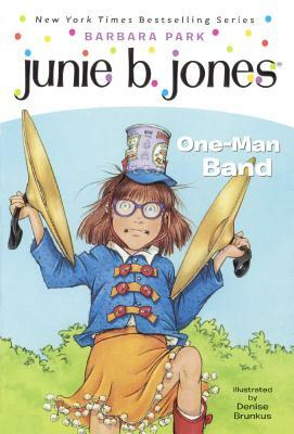 Junie B., First Grader One-Man Band by Barbara Park