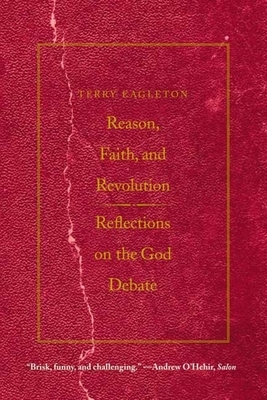 Reason, Faith, & Revolution: Reflections on the God Debate by Terry Eagleton