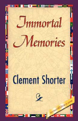 Immortal Memories by Clement Shorter