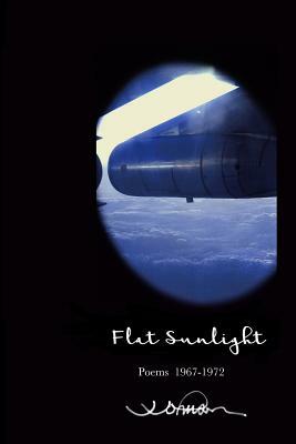 Flat Sunlight: Poems 1967-1972 by J. Johnson