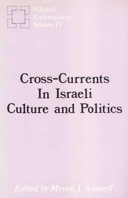 Cross-Currents in Israeli Culture and Politics by 