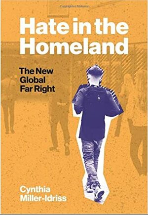 Hate in the Homeland: The New Global Far Right by Cynthia Miller-Idriss