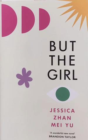 But the Girl by Jessica Zhan Mei Yu