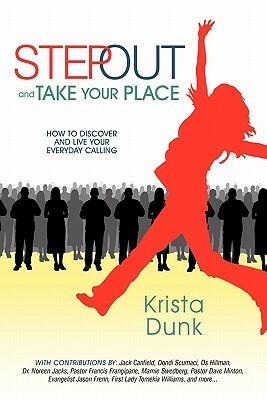 Step Out and Take Your Place: How to Discover and Live Your Everyday Calling by Krista Dunk