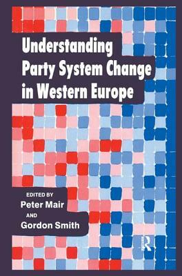 Understanding Party System Change in Western Europe by Peter Mair, Gordon Smith