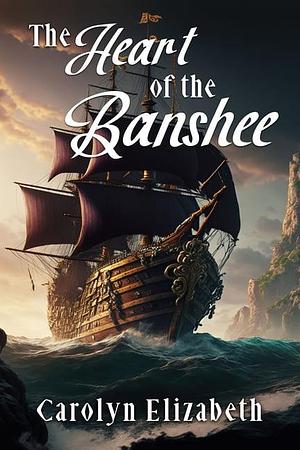 The Heart of the Banshee by Carolyn Elizabeth