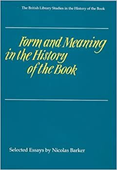 Form and Meaning in the History of the Book: British Library Studies in the History of the Book by Nicolas Barker