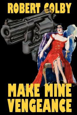 Make Mine Vengeance by Robert Colby