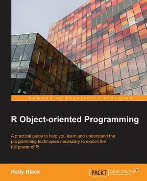 R Object-Oriented Programming by Kelly Black