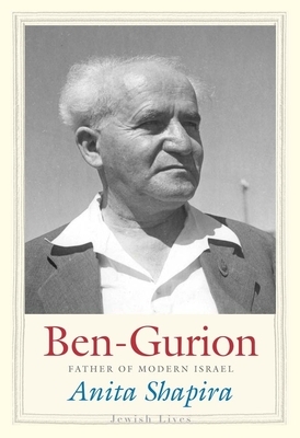 Ben-Gurion: Father of Modern Israel by Anita Shapira