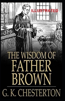 The Wisdom of Father Brown Illustrated by G.K. Chesterton