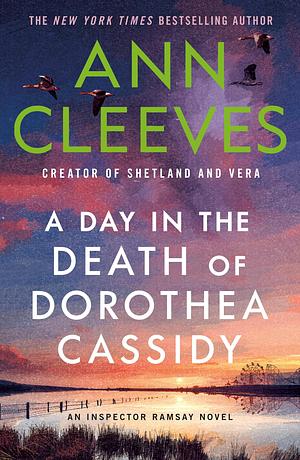 A Day in the Death of Dorothea Cassidy: An Inspector Ramsay Novel by Ann Cleeves