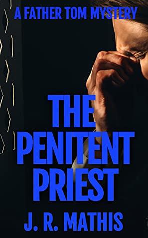 The Penitent Priest by J.R. Mathis