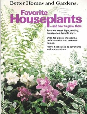 Favorite Houseplants and How to Grow Them by Better Homes and Gardens