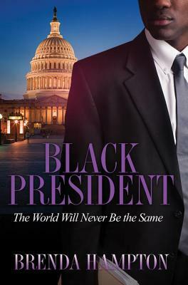 Black President: The World Will Never Be the Same by Brenda Hampton