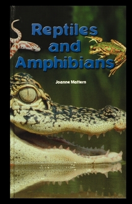 Reptiles and Amphibians by Joanne Mattern