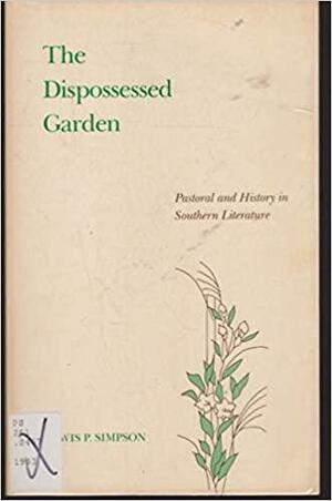 The Dispossessed Garden: Pastoral and History in Southern Literature by Lewis P. Simpson
