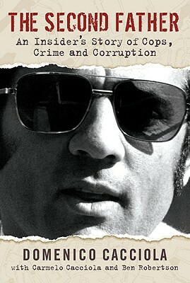 The Second Father: An Insider's Story of Cops, Crime and Corruption by Ben Robertson, Carmelo Cacciola, Domenico Cacciola