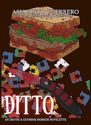 DITTO: An Erotic & Extreme Horror Novelette by Asia Brito Guerrero