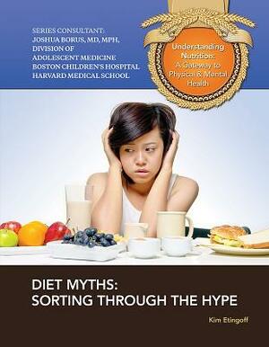 Diet Myths: Sorting Through the Hype by Kim Etingoff