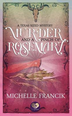 Murder and a Pinch of Rosemary: The Donahue Brothers of Texas, Book 1 (Texas-Sized Mysteries 3) by Michelle Francik