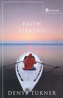 Faith Seeking by Denys Turner
