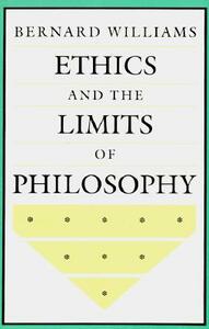 Ethics and the Limits of Philosophy by Bernard Williams