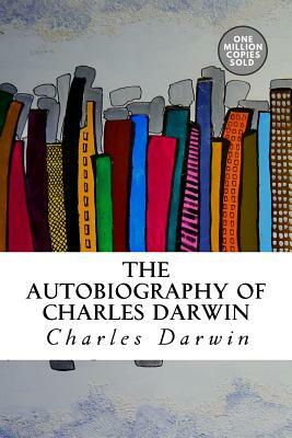 The Autobiography of Charles Darwin by Charles Darwin