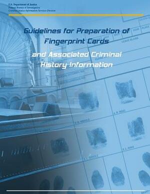 Guidelines for Preparation of Fingerprint Cards and Associated Criminal History Information by U. S. Department of Justice