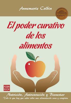 El Poder Curativo de Los Alimentos: Nutricion, Autocuracion y Bienestar by Annemarie Colbin