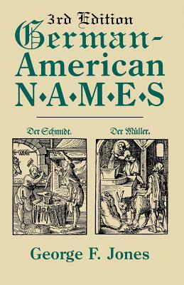 German-American Names. 3rd Edition by George Fenwick Jones