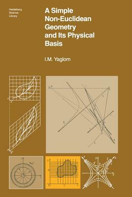 A Simple Non-Euclidean Geometry and Its Physical Basis: An Elementary Account of Galilean Geometry and the Galilean Principle of Relativity by I. M. Yaglom