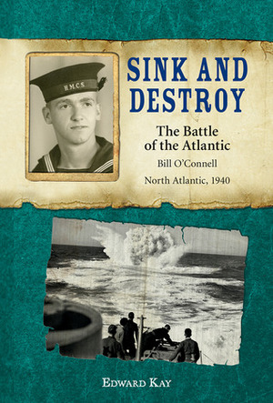 Sink and Destroy: The Battle of the Atlantic, Bill O'Connell, North Atlantic, 1940 by Edward Kay