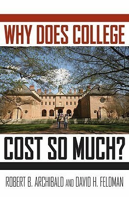Why Does College Cost So Much? by Robert B. Archibald, David H. Feldman