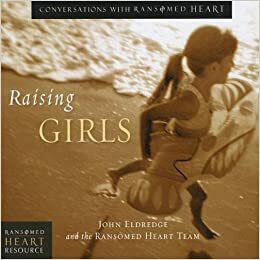 Raising Girls by John Eldredge