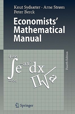 Economists' Mathematical Manual by Arne Strøm, Knut Sydsaeter, Peter Berck