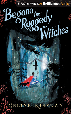 Begone the Raggedy Witches by Celine Kiernan