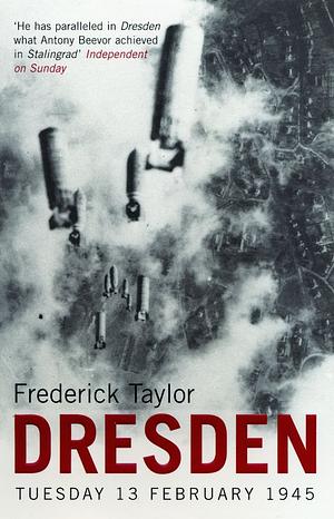 Dresden: Tuesday, 13 February, 1945 by Frederick Taylor