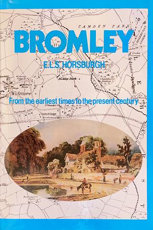 Bromley from the earliest times to the present century by E. L. S. Horsburgh