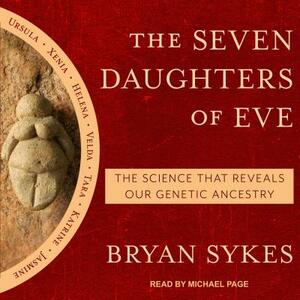 The Seven Daughters of Eve: The Science That Reveals Our Genetic Ancestry by Bryan Sykes