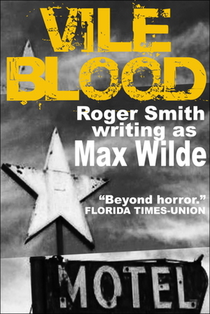 Vile Blood by Max Wilde, Roger Smith
