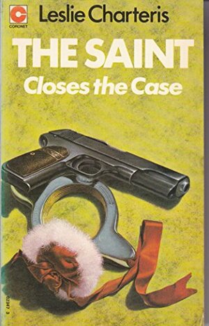 Saint Closes The Case by Leslie Charteris