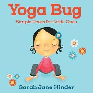 Yoga Bug: Simple Poses for Little Ones by Sarah Jane Hinder