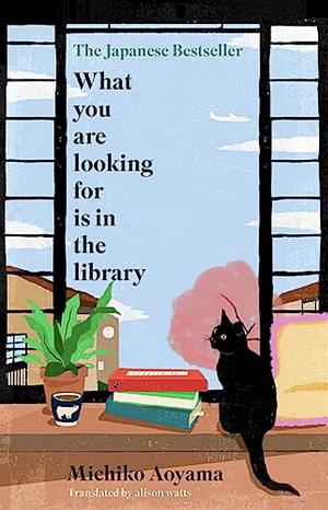 What You Are Looking For is in the Library by Michiko Aoyama